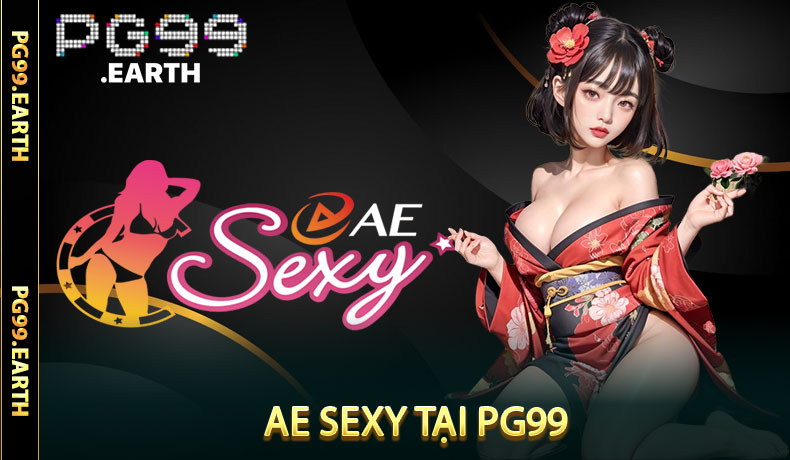 Sảnh Game AE Sexy Đáng Chờ Đợi Tại PG99
