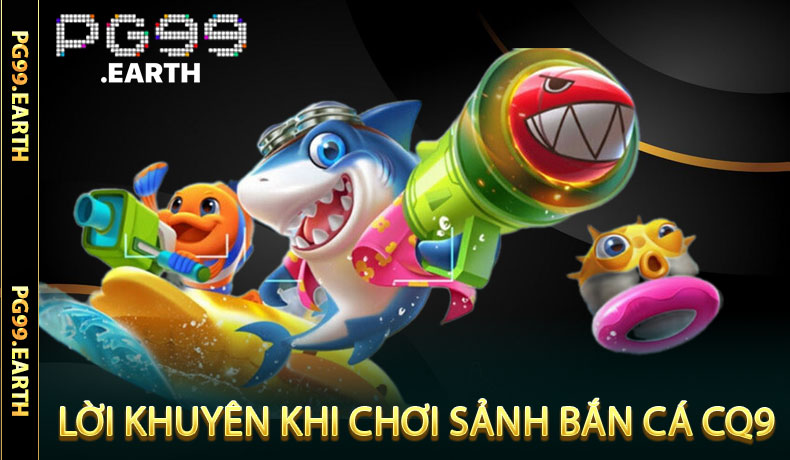 Bắn Cá CQ9 - Sảnh Game Chinh Phục Đại Dương Bao La Tại PG99
