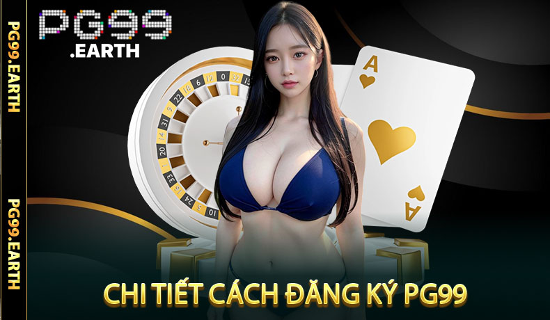 Đăng Ký PG99 - Cách Tạo Tài Khoản Dành Cho Tân Thủ