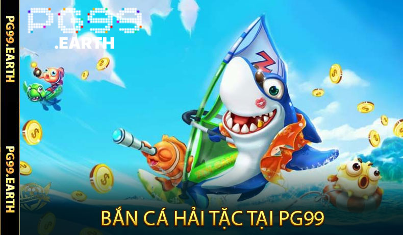 Bắn Cá Hải Tặc PG99 - Bí Kíp Săn Cá Khủng Trúng Lớn
