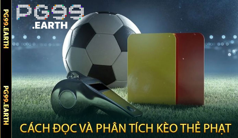 Kèo Thẻ Phạt PG99 - Bí Quyết Đoán Đúng Thẻ Vàng, Thẻ Đỏ